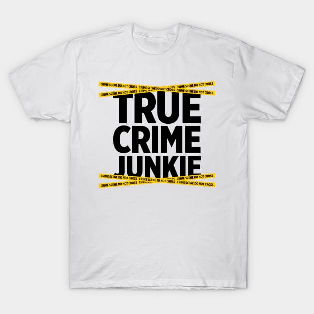True Crime Junkie crime scene tape murder killer t-shirt T-Shirt by e2productions